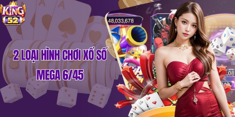 2 loại hình chơi xổ số Mega 6/45