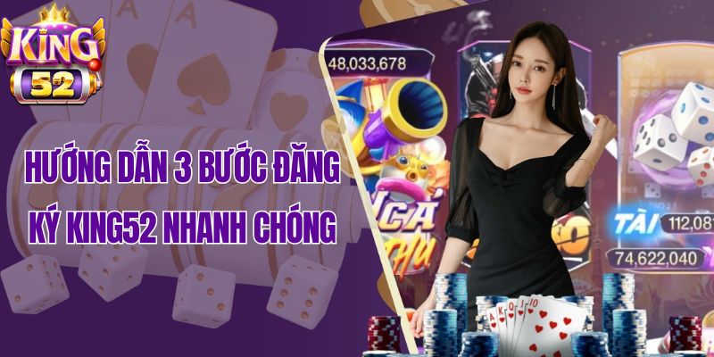 Hướng dẫn 3 bước đăng ký King52 nhanh chóng