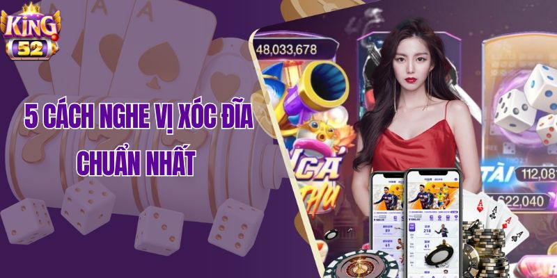 5 cách nghe vị xóc đĩa chuẩn