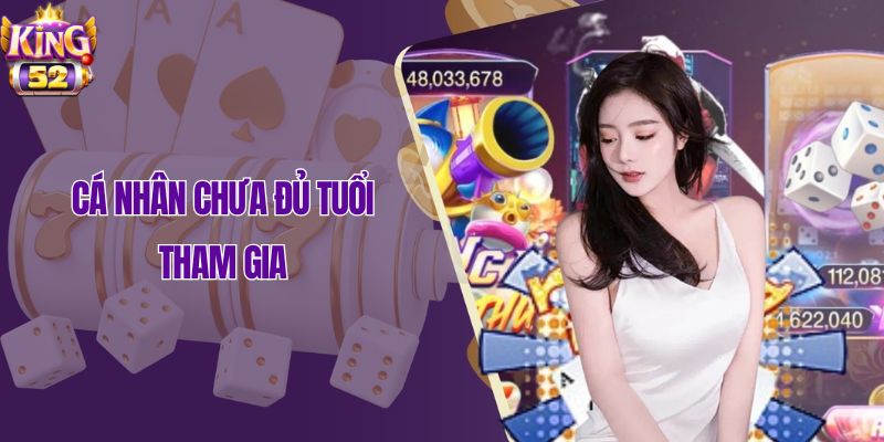 Cá nhân chưa đủ tuổi tham gia