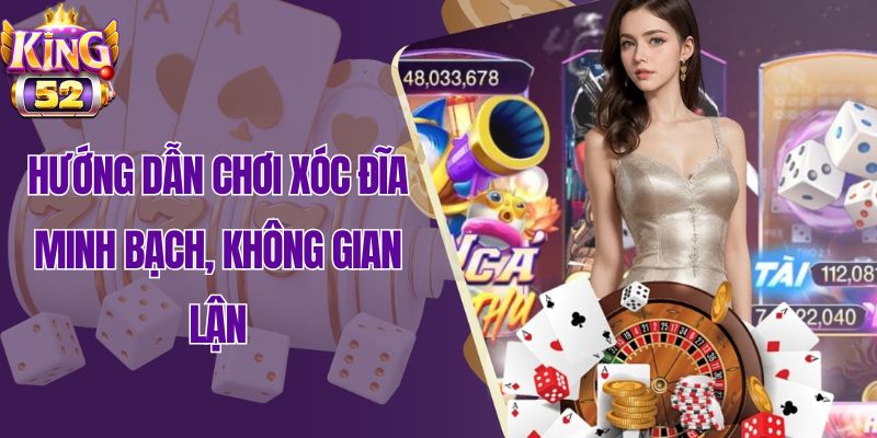 Hướng dẫn cách chơi xóc đĩa minh bạch, không gian lận