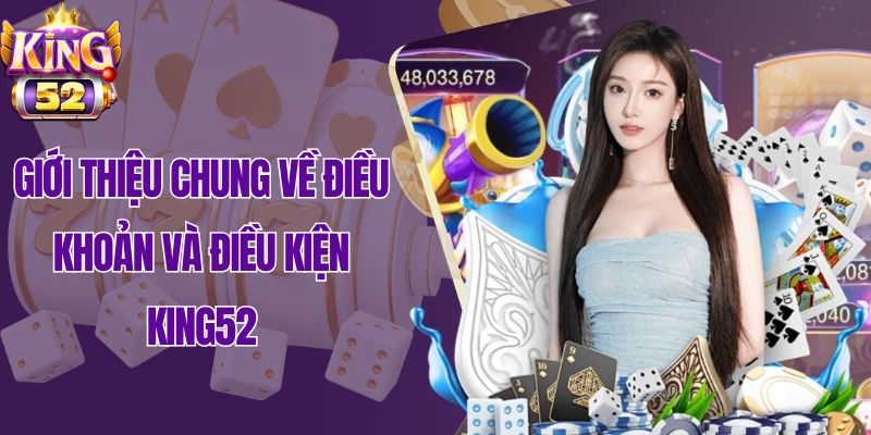 Giới thiệu chung về điều khoản và điều kiện King52