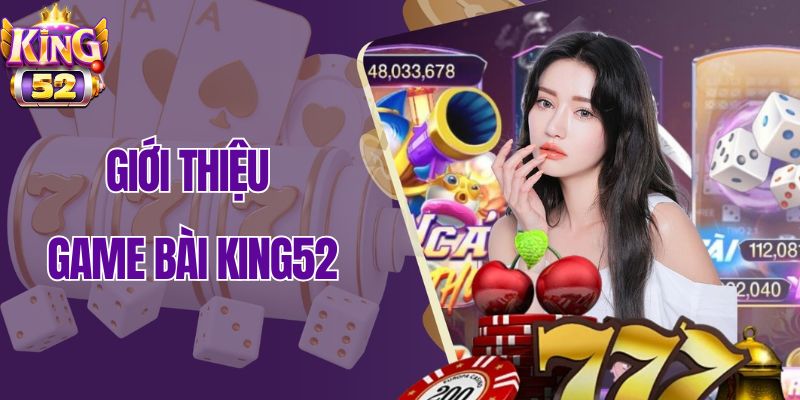 Tìm hiểu về game bài King52