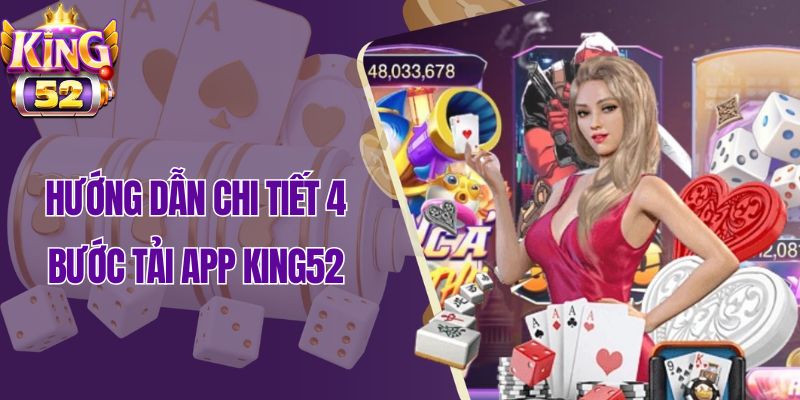 Hướng dẫn chi tiết 4 bước tải app King52