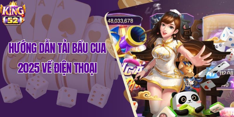 Hướng dẫn tài bầu cua 2025 về điện thoại
