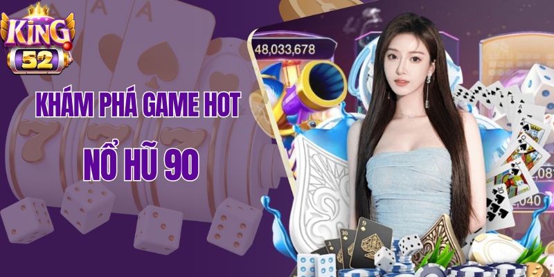 Tại sao nổ hũ 90 trở thành tựa game slot được ưa chuộng nhất?