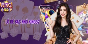 Lô Đề Bạc Nhớ King52 – Chìa Khóa Vàng Để Bắt Lô Chuẩn Xác