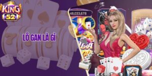 Lô Gan Là Gì? Khái Niệm Và Cách Bắt Hiệu Quả Tại King52