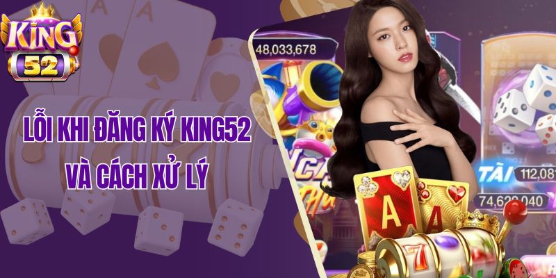 Lỗi khi đăng ký King52 và cách xử lý