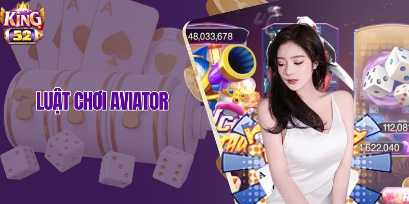 Luật chơi Aviator King52