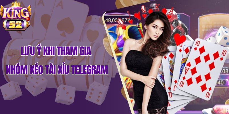 Tham gia nhóm kéo tài xỉu telegram cần chú ý điều gì?