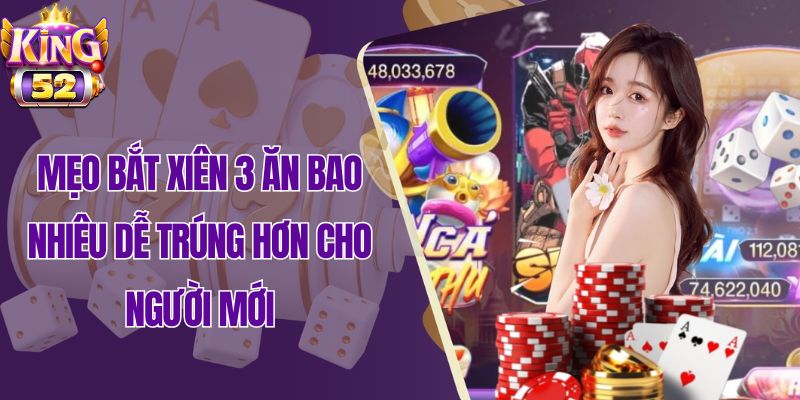 Mẹo đánh xiên 3 dễ trúng