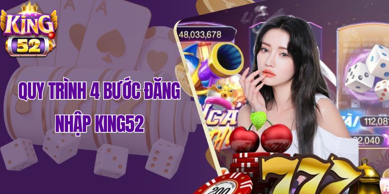 Quy trình 4 bước đăng nhập King52
