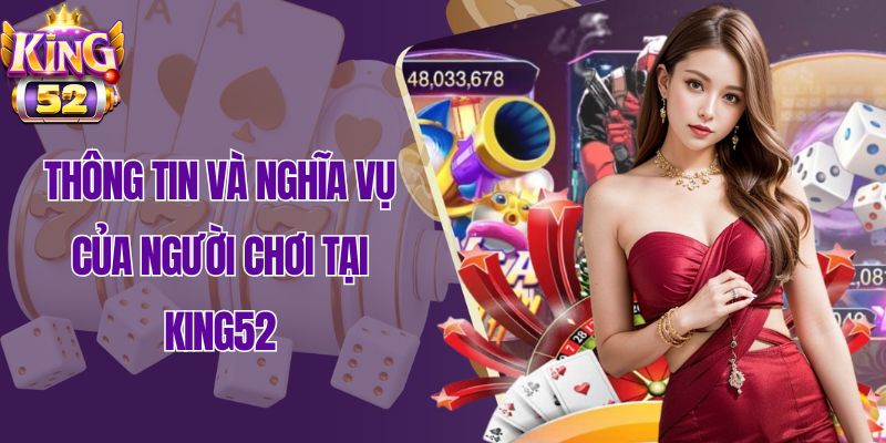 Thông tin và nghĩa vụ cua người chơi tại King52