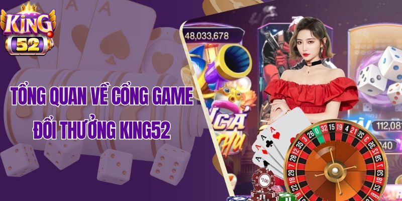 Tổng quan về cổng game đổi thưởng King52