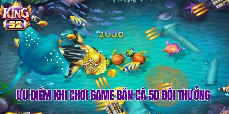 Lý do bắn cá 5D đổi thưởng online luôn được yêu thích