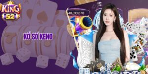 Xổ Số Keno King52 – Quay Số Liền Tay, Trúng Thưởng Cực Lớn