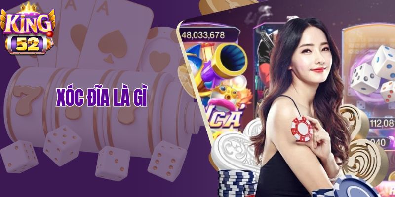 Xóc Đĩa Là Gì? Hướng Dẫn Cách Chơi Xóc Đĩa King52 Dễ Hiểu